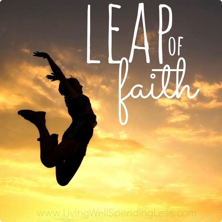 Leap of faith Leap of Faith Living Well Spending Less