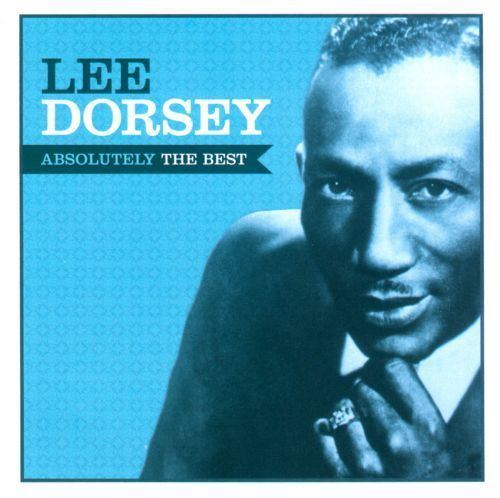 Lee Dorsey Absolutely the Best Lee Dorsey Songs Reviews Credits AllMusic