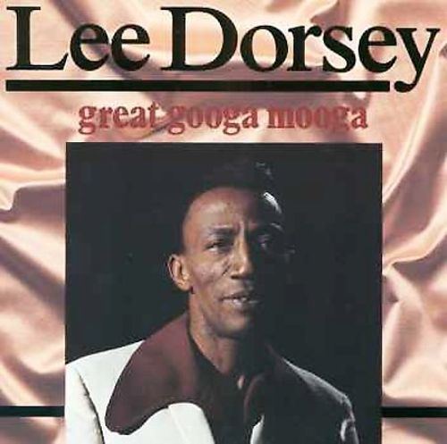 Lee Dorsey Great Googa Mooga Lee Dorsey Songs Reviews Credits AllMusic