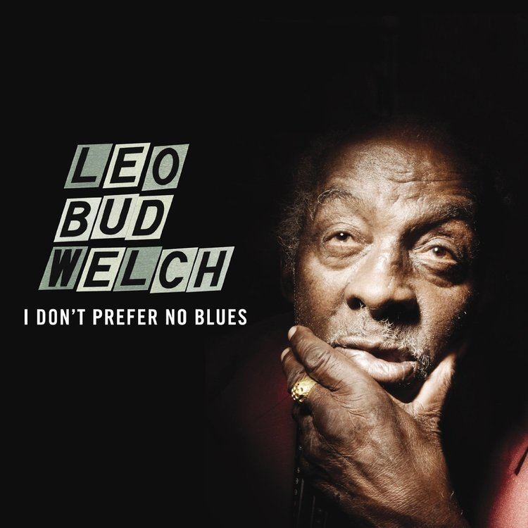 Leo Welch Leo Bud Welch I Dont Prefer No Blues No Depression