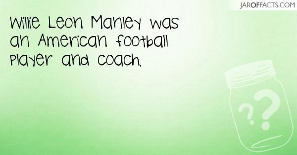 Leon Manley Willie Leon Manley was an American football player and coach Jar