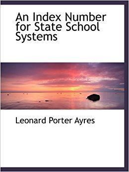 Leonard Porter Ayres An Index Number for State School Systems Leonard Porter Ayres