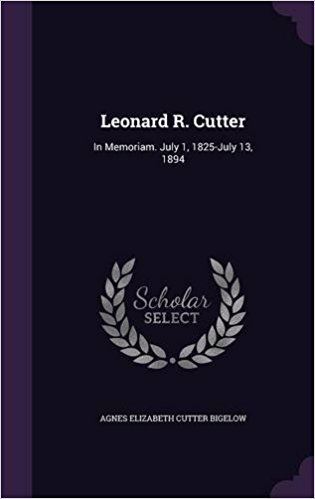 Leonard R. Cutter Leonard R Cutter In Memoriam July 1 1825July 13 1894 Amazon