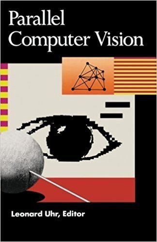 Leonard Uhr Parallel Computer Vision Leonard Uhr 9780124333109 Amazoncom Books
