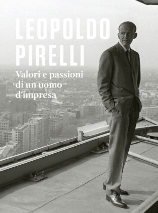 Leopoldo Pirelli Leopoldo Pirelli The values and passion of a businessman