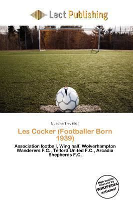 Les Cocker (footballer, born 1939) Les Cocker Footballer Born 1939 book by Nuadha Trev Editor