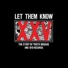 Let Them Know: The Story of Youth Brigade and BYO Records httpsuploadwikimediaorgwikipediaenthumb4