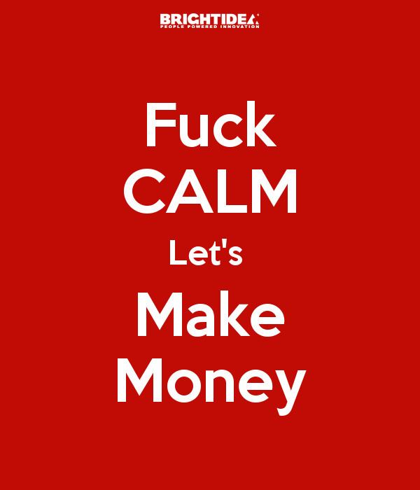 Let's Make Money Fuck CALM Lets Make Money Poster vincentcarbonebi Keep CalmoMatic