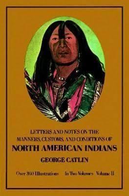 Letters and Notes on the Customs and Manners of the North American Indians t3gstaticcomimagesqtbnANd9GcSPmQe2QkacJWUX90