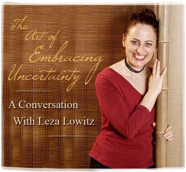 Leza Lowitz The Art of Embracing Uncertainty Interview with Leza