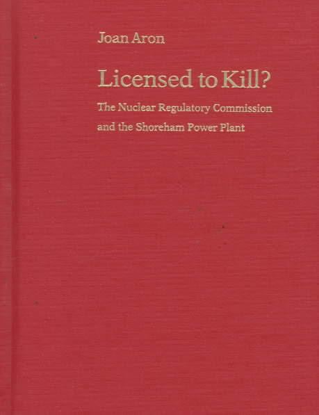 Licensed to Kill? The Nuclear Regulatory Commission and the Shoreham Power Plant t3gstaticcomimagesqtbnANd9GcQoKLTxTciBRDOclw