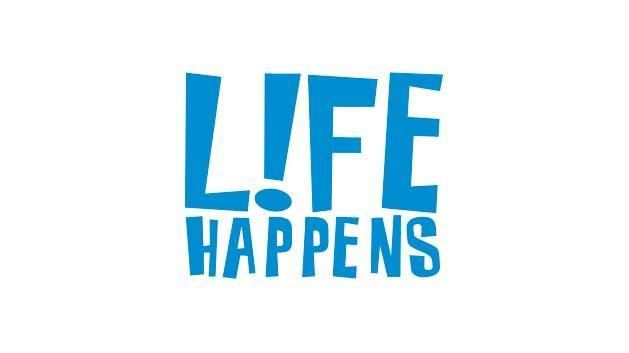 Life Happens LIFE HAPPENS