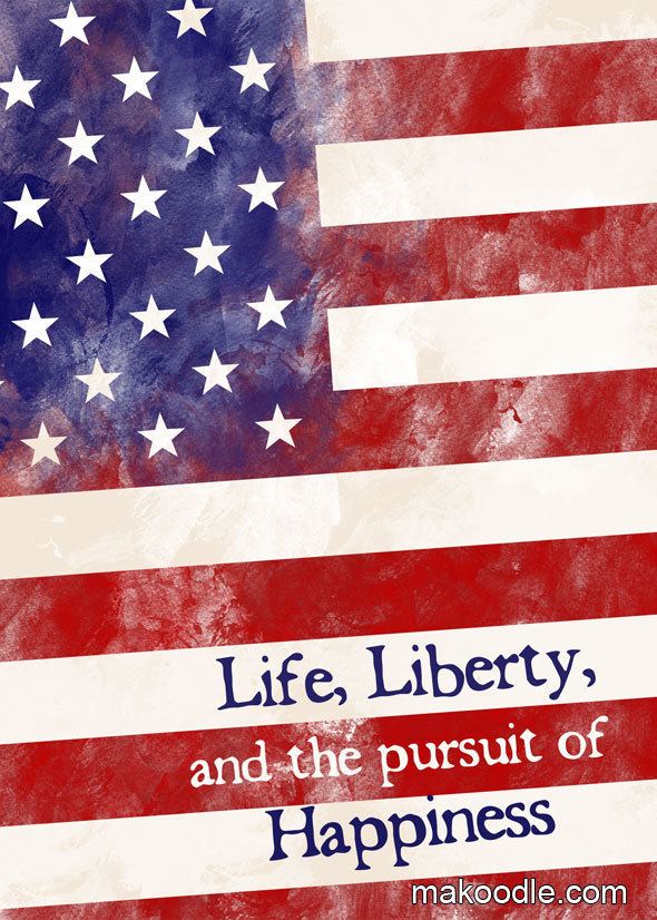 Life, Liberty and the pursuit of Happiness Life Liberty and the Pursuit of Happiness Makoodle