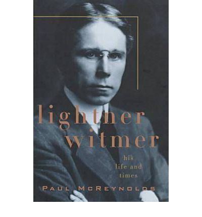 Lightner Witmer Lightner Witmer His Life and Times Paul McReynolds