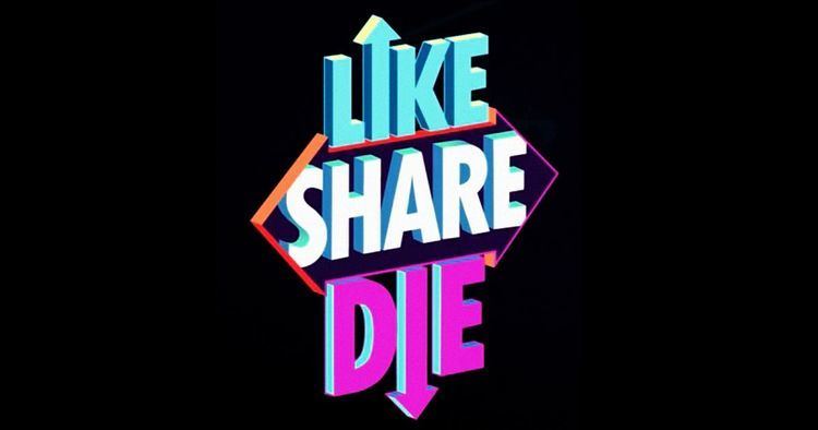 Like, Share, Die Like Share Die Fusion