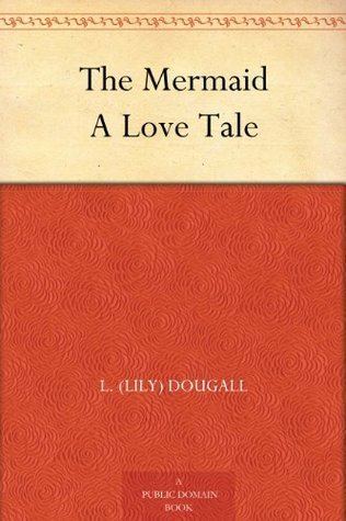 Lily Dougall The Mermaid A Love Tale by Lily Dougall