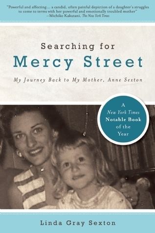 Linda Gray Sexton Searching for Mercy Street My Journey Back to My Mother Anne