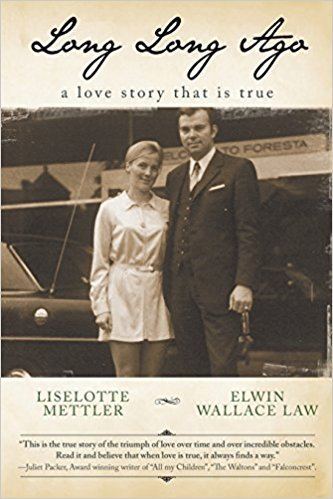 Liselotte Mettler Long Long Ago A Love Story that is True Liselotte Mettler Elwin