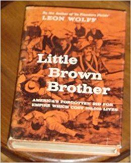 Little brown brother Little Brown Brother How the United States Purchased and Pacified