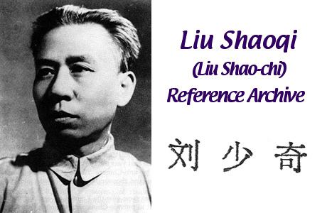 Liu Shaoqi The Liu Shaoqi Reference Archive