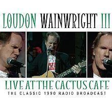 Live at the Cactus Cafe (Loudon Wainwright III album) httpsuploadwikimediaorgwikipediaenthumb7