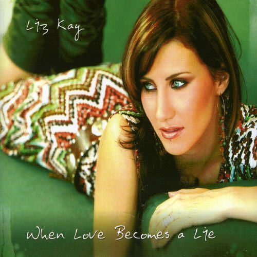 Liz Kay When Love Becomes a Lie CD 2 Liz Kay Songs Reviews Credits