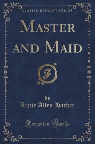 Lizzie Allen Harker Master and Maid Classic Reprint Lizzie Allen Harker