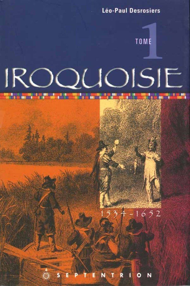 Léo-Paul Desrosiers Iroquoisie t 01 15341652 Amazonca LoPaul Desrosiers Books