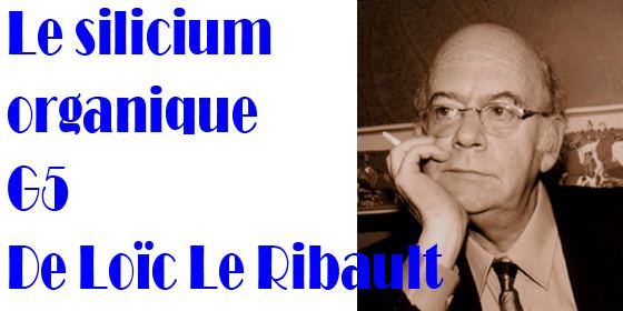 Loïc Le Ribault Le silicium organique G5 de Loic Le Ribault PDF OPEN YOUR EYES