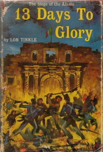 Lon Tinkle 13 Days To Glory The Siege of the Alamo by Lon Tinkle 1958