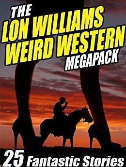 Lon Williams The Lon Williams Weird Western Megapack 25 Fantastic Western