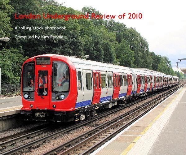 London Underground rolling stock London Underground Review of 2010 by Compiled by Kim Rennie Travel