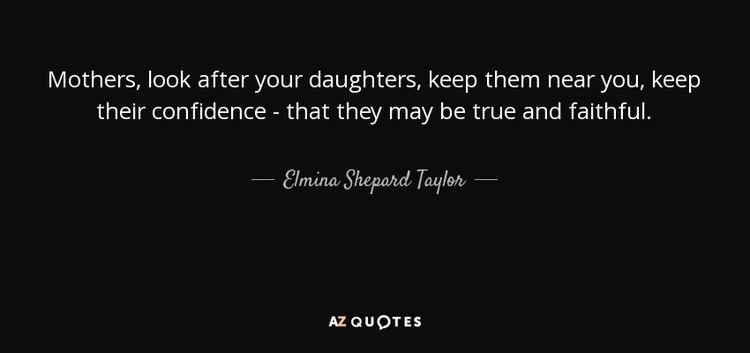 Look After Your Daughters Elmina Shepard Taylor quote Mothers look after your daughters