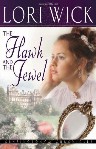 Lori Wick The Hawk and the Jewel Kensington Chronicles Book 1