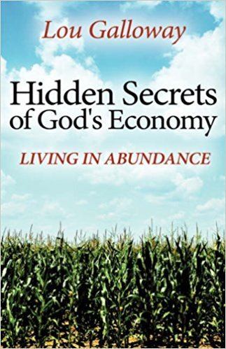 Lou Galloway Hidden Secrets of Gods Economy Lou Galloway 9781606474150 Amazon
