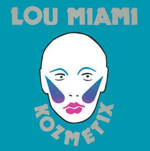 Lou Miami Lou Miami The Kozmetix Lou Miami The Kozmetix Vinyl at Discogs