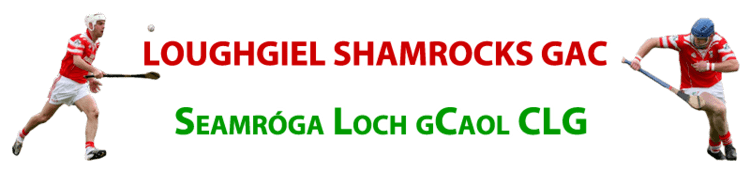 Loughgiel Shamrocks GAC Loughgiel Shamrocks GAC County Antrim GAA Club