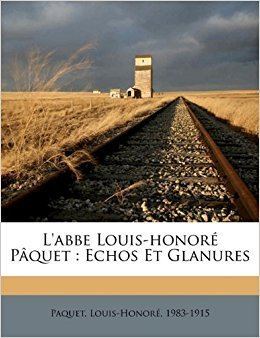 Louis-Honoré Pâquet Labbe Louishonor Pquet Echos Et Glanures French Edition