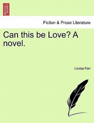 Louisa Parr Can This Be Love a Novel Louisa Parr 9781241190712