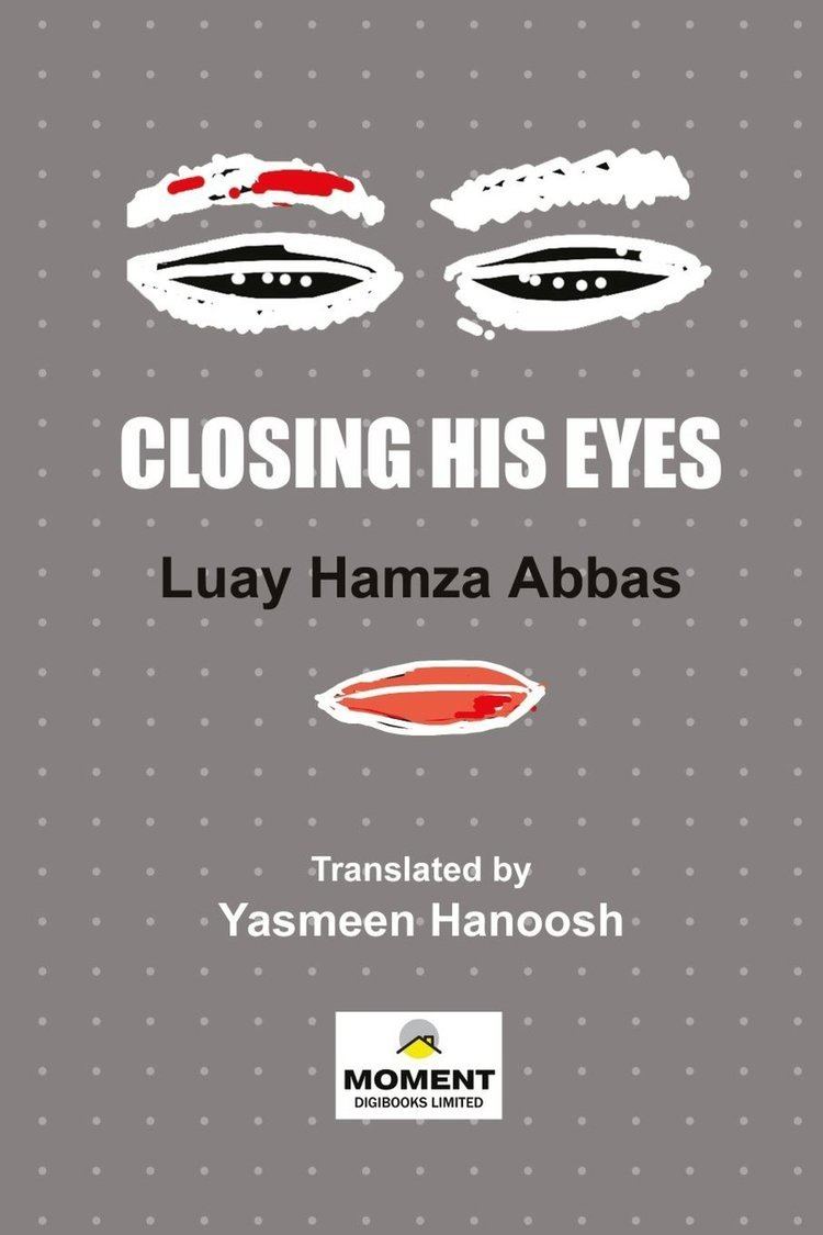 Luay Hamza Abbas Closing His Eyes Luay Hamza Abbas 9781291301625 Amazoncom Books