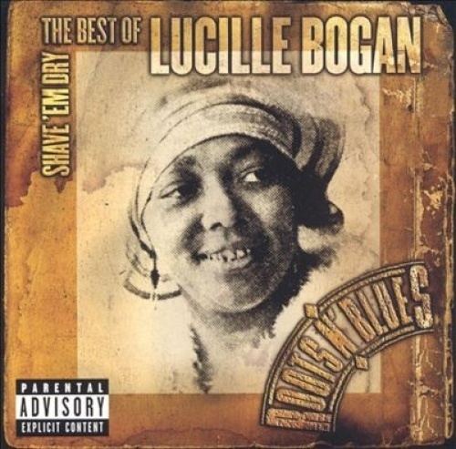 Lucille Bogan Shave Em Dry The Best of Lucille Bogan Lucille Bogan Songs