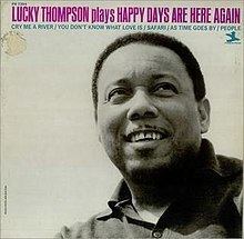 Lucky Thompson Plays Happy Days Are Here Again httpsuploadwikimediaorgwikipediaenthumb0