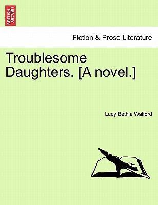 Lucy Bethia Walford Troublesome Daughters A Novel by Lucy Bethia Walford Paperback