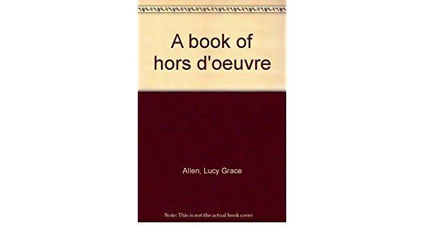 Lucy Grace Allen A book of hors doeuvre Lucy Grace Allen Amazoncom Books