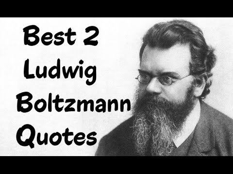 Ludwig Boltzmann Best 2 Quotes From Ludwig Boltzmann The Austrian physicist