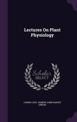 Ludwig Jost Booktopia Lectures on Plant Physiology by Ludwig Jost