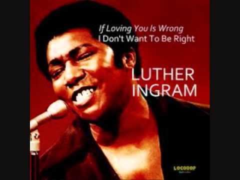 Luther Ingram Luther Ingram If Loving You Is Wrong YouTube