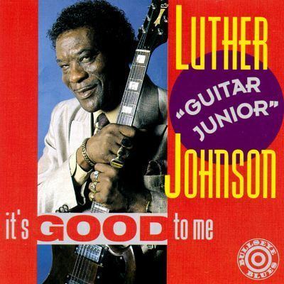 Luther Johnson (Guitar Junior) It39s Good to Me Luther quotGuitar Juniorquot Johnson Songs