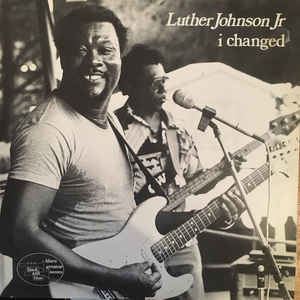 Luther Johnson (Guitar Junior) Luther Guitar Junior Johnson I Changed Vinyl LP Album at