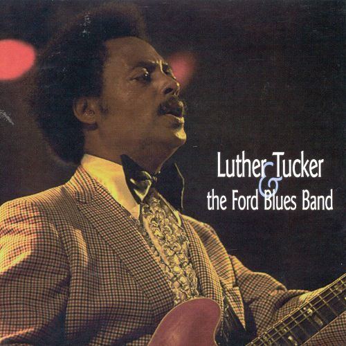 Luther Tucker Luther Tucker The Ford Blues Band Luther Tucker Songs Reviews